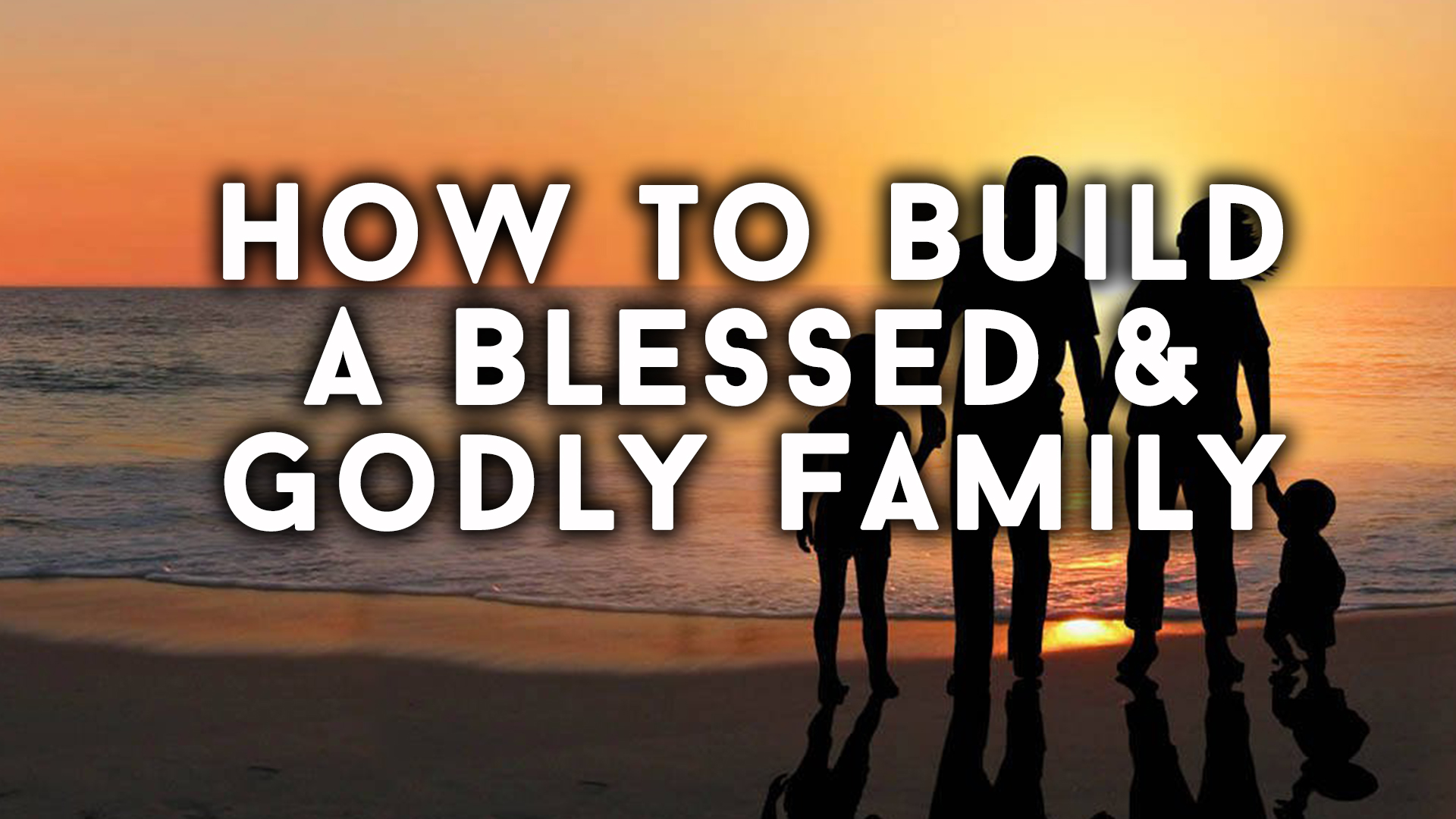 How to Build a Blessed & Godly Family | ChristianCounselingSD.com